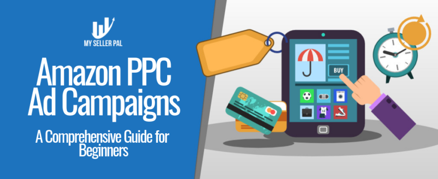 Amazon PPC Ad Campaigns: A Comprehensive Guide for Beginners