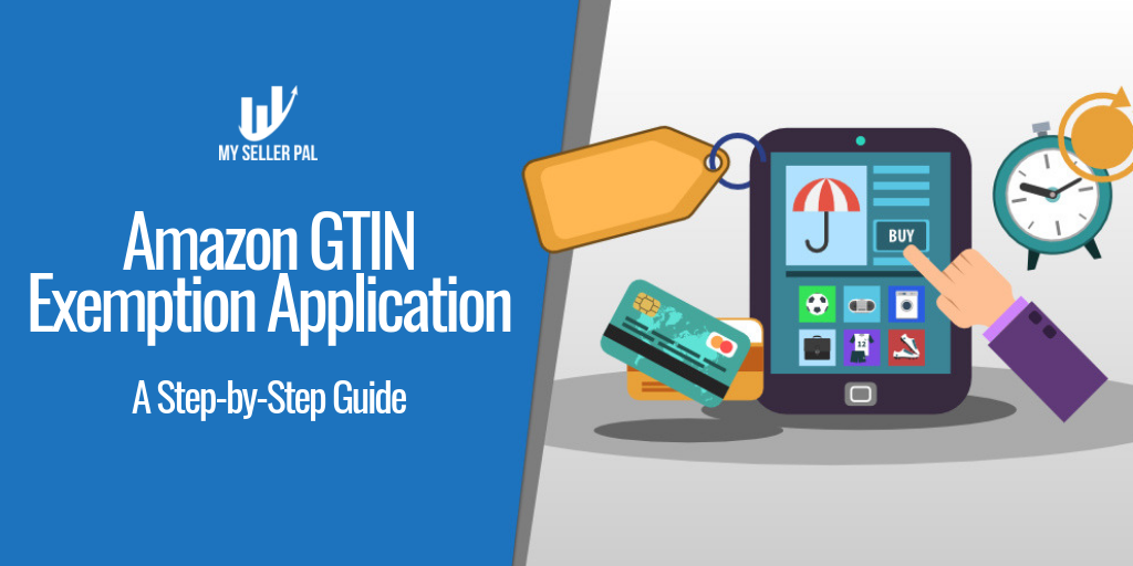 How to Apply for a GTIN Exemption on Amazon: A Step by Step Guide - My Seller Pal