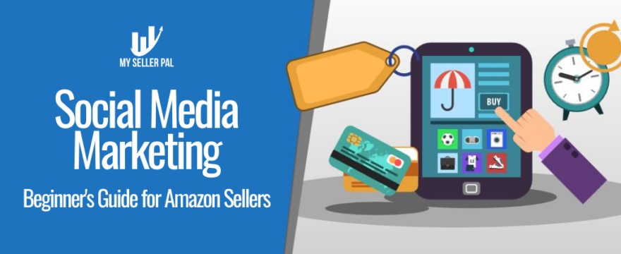Social Media Marketing for Amazon Sellers: Beginner’s Guide